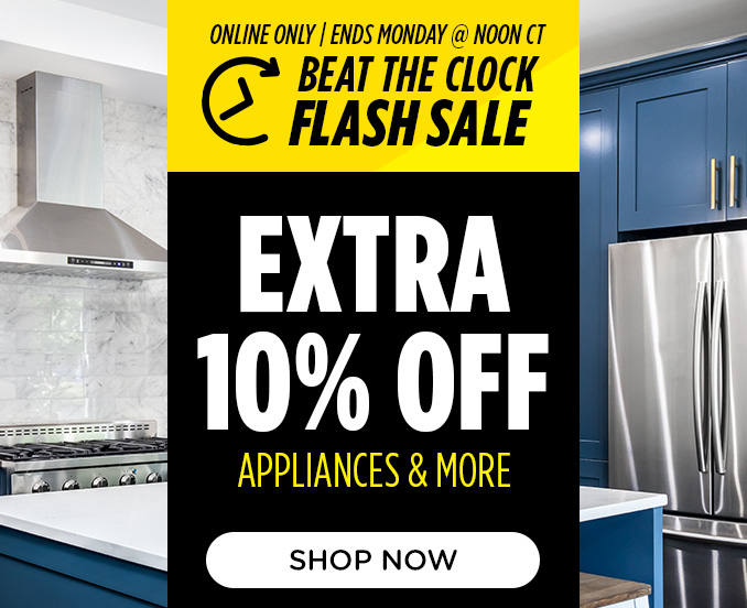 Beat the Clock Sale! Online Only - Extra 10% off Appliances and More - Ends 1/20 @ Noon